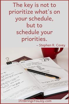 the key is not to prioritize what's on your schedule, but to schedule your properties