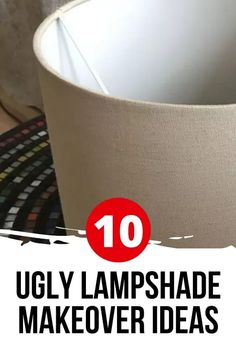 a lamp shade with the words 10 ugly lampshade makeover ideas on it