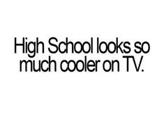 the words high school looks so much cooler on tv are in black and white letters