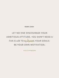 a quote that says let no one discharge your ambitious attitude you don't need a fan club to achieve your goals be your own motivation