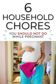 a pregnant woman holding her belly with the words 6 household chores you should not do while pregnant