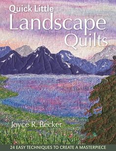 the book cover for quick little landscape quilts by joyce pecker, with mountains in the background