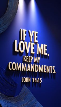 John 14:15 “If ye love me, keep my commandments.”  King James Version (KJV)