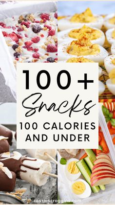 an assortment of snacks and desserts with text overlay that reads, 100 + snacks 100 calories and under