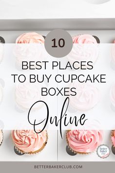 cupcakes with pink frosting and the words best places to buy cupcake boxes online