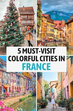 collage of colorful cities in france with text overlay reading 5 must - visit colorful cities in france