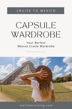 a woman in white shirt and hat with text that reads cruise to mexico capsule wardrobe your perfect mexico cruise wardrobe