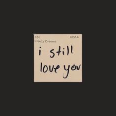 a piece of paper with the words i still love you written on it