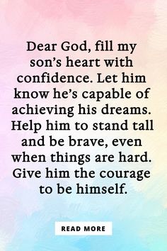 a quote that reads dear god, fill my son's heart with confidence let him know