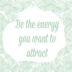 the words be the energy you want to attract on a white background with green leaves