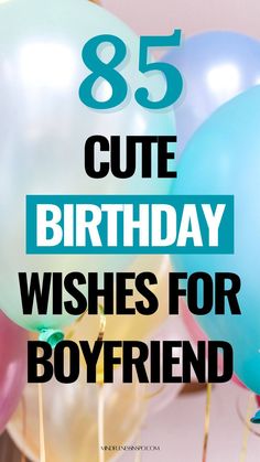 balloons with the words 85 cute birthday wishes for boyfriend