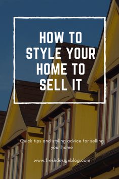 a yellow house with the words how to style your home to sell it