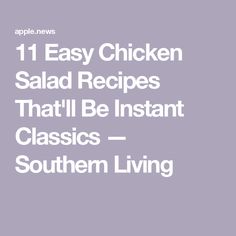 the words 11 easy chicken salad recipes that'll be instant classic southern living