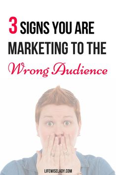 a woman covering her mouth with the words 3 signs you are marketing to the wrong audience