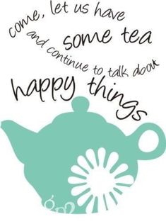 a teapot with the words, let us have some tea and continue to talk about happy