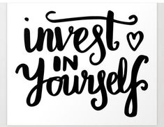 the words invest in yourself written on a white background with black lettering and a heart