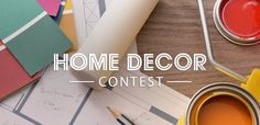 the words home decor contest is overlaid with paint and supplies