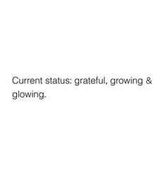 a white background with the words current status, grateful, growing and glowing on it