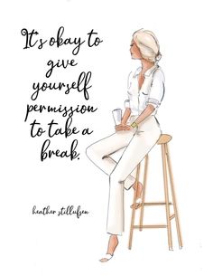 a woman sitting on top of a wooden stool next to a quote that reads, it's okay to give yourself persign to take a break