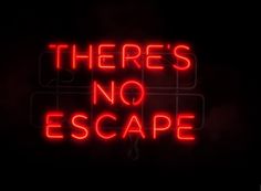 there's no escape neon sign in the dark with red lettering on it that says, there's no escape