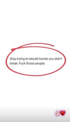 the text reads stop trying to rebuil bonds you didn't break - f k those people