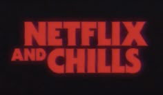 the title for netflix and chills is shown in red on black with dark background