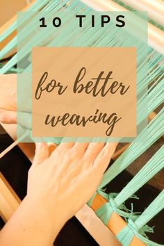 a woman weaving on a hammock with the words 10 tips for better weaving