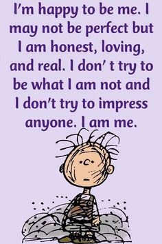 a charlie brown quote with the caption i'm happy to be me, i may not be perfect but i am honest loving and real