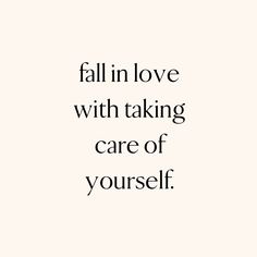 the words fall in love with taking care of yourself