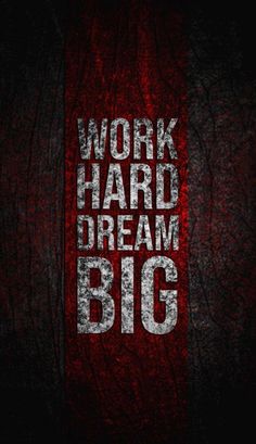 the words work hard, dream big on a red and black background