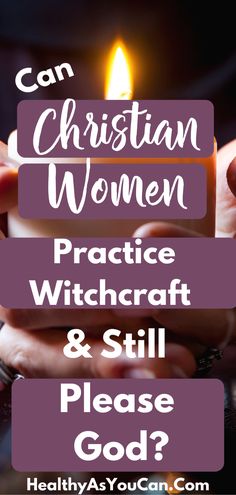 hands holding a candle with the words can christian women practice witchcraft & still please god?