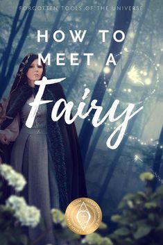 a woman standing in front of trees with the words how to meet a fairy