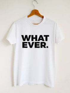 Whatever. t-shirt. Please refer to our size chart in the thumbnails for exact dimensions. Customisation: If you want a custom shirt with your text or drawing, please contact us. In case you have any questions, just drop us a line and we will give you 110% of our support. Product information: The sleeves are rolled up for display purposes only. In photos you see Unisex style T-shirt. Women's style T-shirts are more fitted. 100% Cotton Preshrunk Jersey knit Reinforcing tape on neck Rib collar Shor Women Tshirt Design Ideas, T Shirt Slogan Ideas, Unique T Shirt Designs Inspiration, Tshirt Print Ideas Graphic Tees Shirt Designs, Shirt Layout, Sublimacion Ideas, Design Jersey, Text Shirt, Shirt Design Inspiration