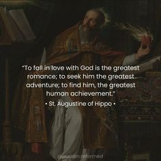 a painting with a quote from st augustine the great on it that says to fall in love with god is the greatest romance to seek him the greatest adventure