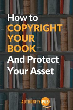 a book shelf filled with books and the title how to copyright your book and protect your asset