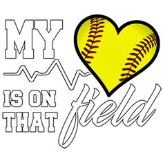 a yellow softball with the words my heart is on that field