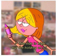 a cartoon girl holding a pink crayon in her right hand and the caption reads, the tide is high but i'm holding on