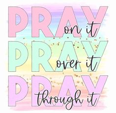 a quote that says pray on it, pray over it, and pray through it