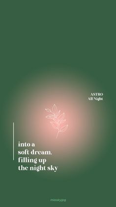 a green background with an image of a plant and the words into a soft dream, filling up the night sky