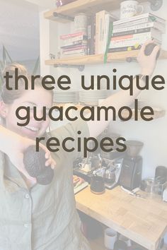 there is a woman holding an object in her hand with the words three unique guacamole recipes