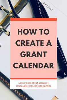 a desk with glasses, notebook and pen on it that says how to create a grant calendar