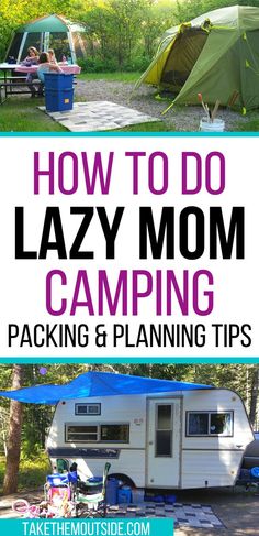 the text how to do lazy mom camping packing and planning tips on top of an image