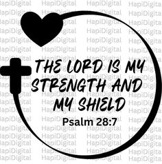 the lord is my strength and my shield with a heart on it in black ink