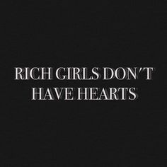 the words, rich girls don't have hearts written in white on a black background