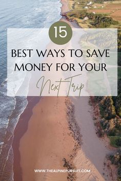 the beach with text overlay that reads 15 best ways to save money for your next trip