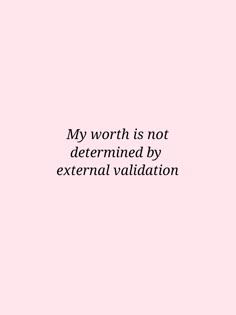 a pink background with the words, my worth is not determined by external variation