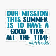 a quote that says our mission this summer is to have a good time all the time