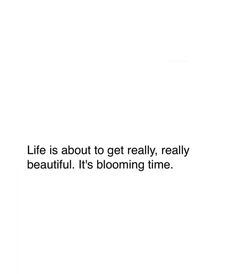 a white background with the words life is about to get really really beautiful it's blooming time