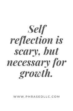 a quote that says self reflection is scary, but necessary for growth on the image