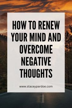 a road with the words how to review your mind and overcome negative thoughts